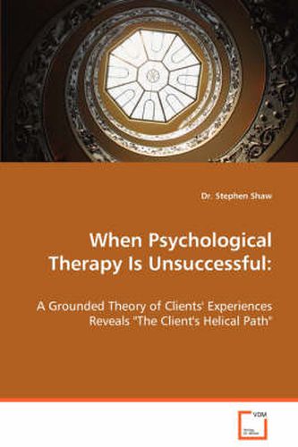 Cover image for When Psychological Therapy Is Unsuccessful: A Grounded Theory of Clients' Experiences Reveals The Client's Helical Path