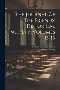 Cover image for The Journal Of The Friends' Historical Society, Volumes 15-16