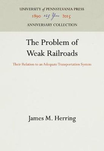 Cover image for The Problem of Weak Railroads: Their Relation to an Adequate Transportation System