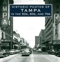 Cover image for Historic Photos of Tampa in the 50s, 60s, and 70s