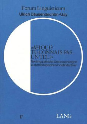 Cover image for -Ah Oui? Tu Connais Pas Un Tel?-: Textlinguistische Untersuchungen Zum Franzoesischen Indefinitartikel