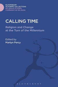 Cover image for Calling Time: Religion and Change at the Turn of the Millennium