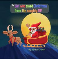 Cover image for The Girl who saved Christmas from the naughty Elf!