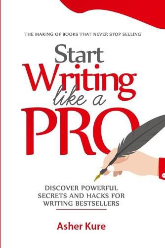 Cover image for Start Writing Like a Pro: Discover Secrets and Hacks for Writing Bestsellers
