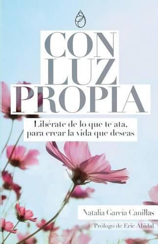 Cover image for Con Luz Propia: Liberate de lo que te ata, para crear la vida que deseas. Prologo de Eric Abidal. (Desarrollo Personal)