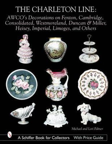 Cover image for The Charleton Line: Decoration on Glass and Porcelain from Fenton, Cambridge, Consolidated, Westmoreland, Duncan & Miller, Heisey, Imperial, Limoges and Others