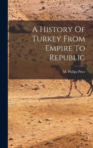 Cover image for A History Of Turkey From Empire To Republic