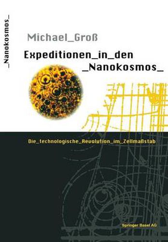 Expeditionen in Den Nanokosmos: Die Technologische Revolution Im Zellmassstab