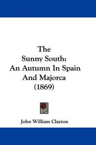 The Sunny South: An Autumn In Spain And Majorca (1869)