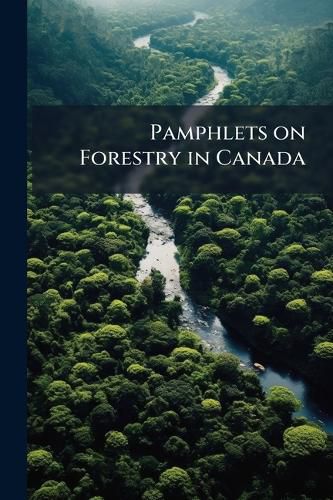 Cover image for Pamphlets on Forestry in Canada