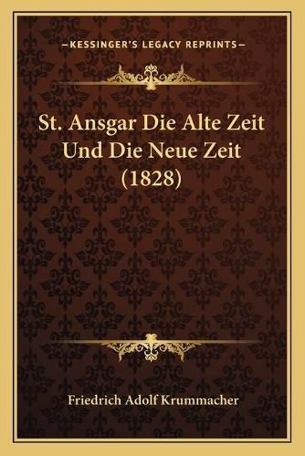 Cover image for St. Ansgar Die Alte Zeit Und Die Neue Zeit (1828)