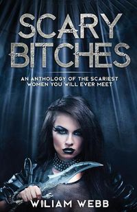 Cover image for Scary Bitches: An Anthology of the Scariest Women You Will Ever Meet