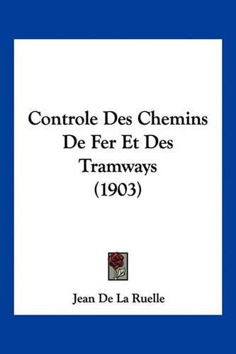 Cover image for Controle Des Chemins de Fer Et Des Tramways (1903)