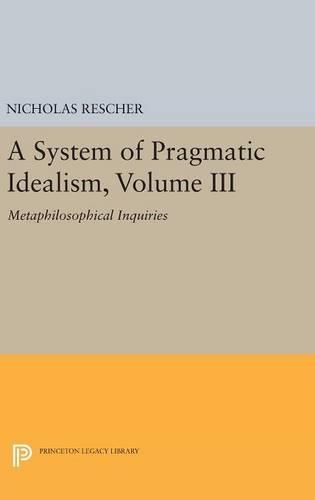 A System of Pragmatic Idealism, Volume III: Metaphilosophical Inquiries