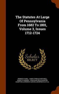 Cover image for The Statutes at Large of Pennsylvania from 1682 to 1801, Volume 3, Issues 1712-1724