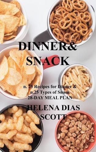 Cover image for Dinner&snack: n. 25 Recipes for Dinner & n.25 Types of Snack 28-DAY MEAL PLAN