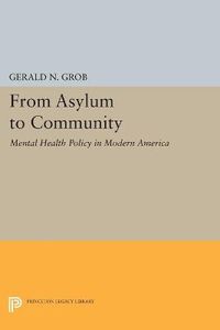 Cover image for From Asylum to Community: Mental Health Policy in Modern America