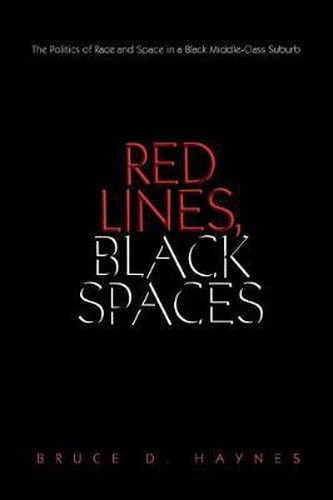 Cover image for Red Lines, Black Spaces: The Politics of Race and Space in a Black Middle-Class Suburb