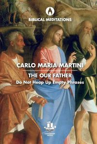 Cover image for The Our Father: Do Not Heap Up Empty Phrases
