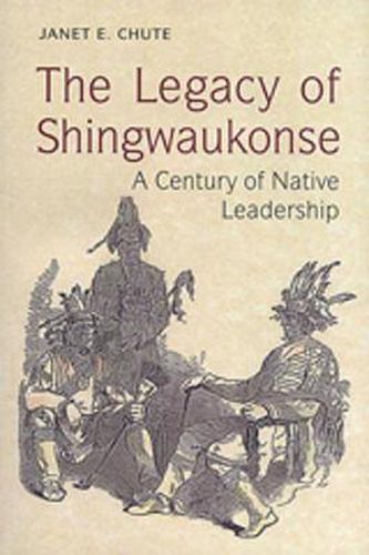 Cover image for The Legacy of Shingwaukonse: A Century of Native Leadership