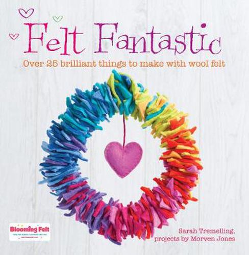Cover image for Felt Fantastic: Over 25 Brilliant Things to Make with Felt