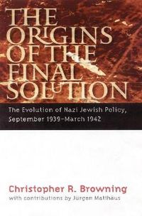 Cover image for The Origins of the Final Solution: The Evolution of Nazi Jewish Policy, September 1939-March 1942