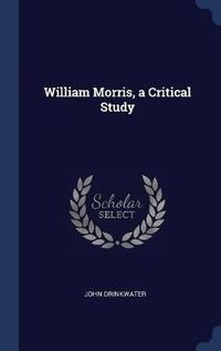 Cover image for William Morris, a Critical Study