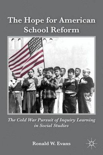 The Hope for American School Reform: The Cold War Pursuit of Inquiry Learning in Social Studies