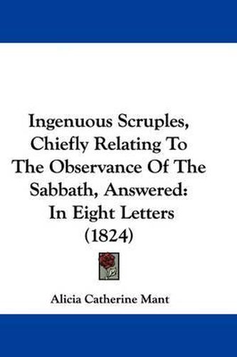 Ingenuous Scruples, Chiefly Relating to the Observance of the Sabbath, Answered: In Eight Letters (1824)