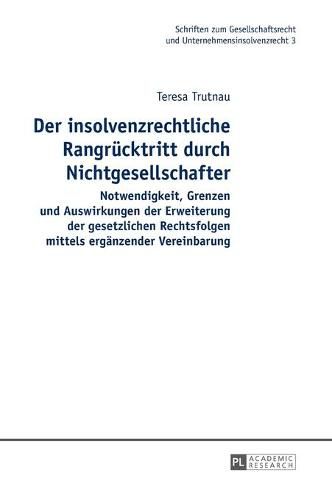 Cover image for Der Insolvenzrechtliche Rangruecktritt Durch Nichtgesellschafter: Notwendigkeit, Grenzen Und Auswirkungen Der Erweiterung Der Gesetzlichen Rechtsfolgen Mittels Ergaenzender Vereinbarung