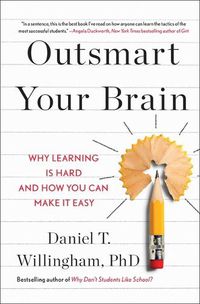 Cover image for Outsmart Your Brain: Why Learning Is Hard and How You Can Make It Easy