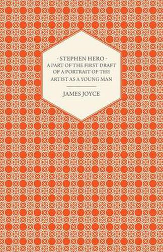 Cover image for Stephen Hero - A Part of the First Daft of a Portrait of the Artist as a Young Man