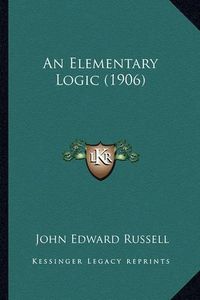 Cover image for An Elementary Logic (1906)