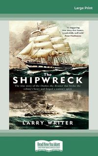 Cover image for The Shipwreck: The true story of the Dunbar, the disaster that broke the colony's heart and forged a nation's spirit
