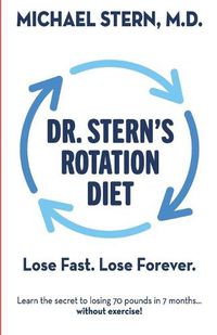 Cover image for Dr. Stern's Rotation Diet: Lose Fast. Lose Forever.