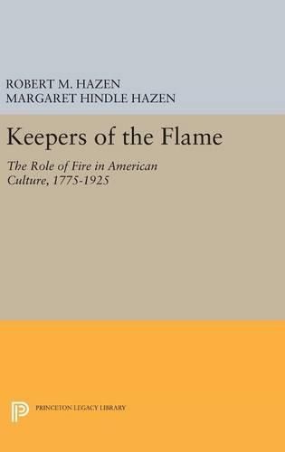 Cover image for Keepers of the Flame: The Role of Fire in American Culture, 1775-1925