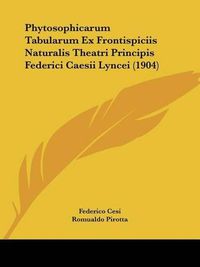 Cover image for Phytosophicarum Tabularum Ex Frontispiciis Naturalis Theatri Principis Federici Caesii Lyncei (1904)