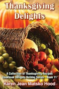 Cover image for Thanksgiving Delights Cookbook: A Collection of Thanksgiving Recipes