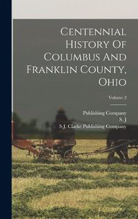 Cover image for Centennial History Of Columbus And Franklin County, Ohio; Volume 2