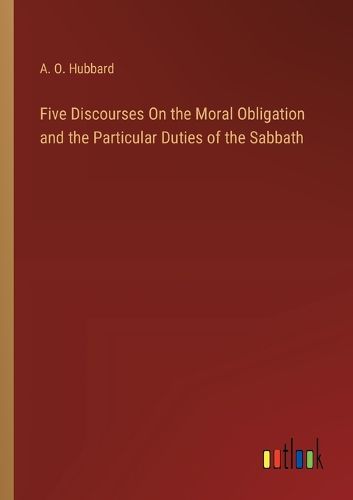 Cover image for Five Discourses On the Moral Obligation and the Particular Duties of the Sabbath