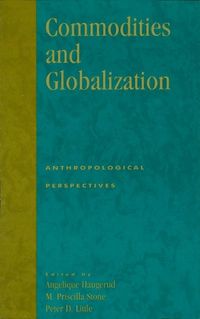 Cover image for Commodities and Globalization: Anthropological Perspectives