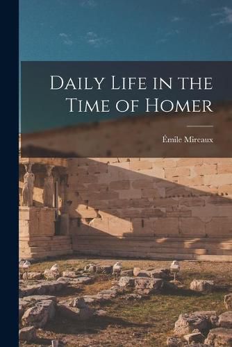 Cover image for Daily Life in the Time of Homer