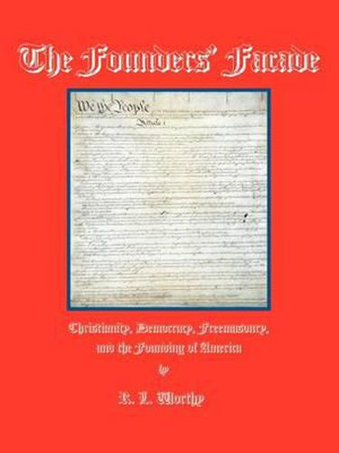 Cover image for The Founders' Facade: Christianity, Democracy, Freemasonry, and the Founding of America