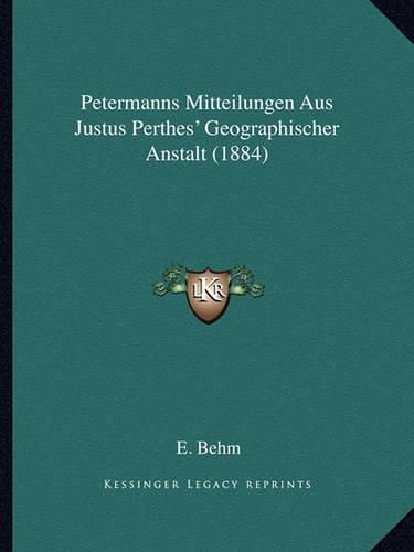 Cover image for Petermanns Mitteilungen Aus Justus Perthes' Geographischer Anstalt (1884)