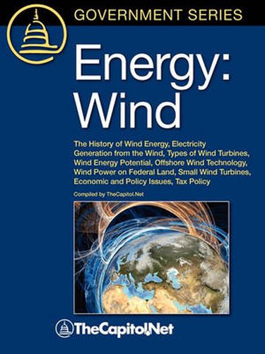 Cover image for Energy: Wind: The History of Wind Energy, Electricity Generation from the Wind, Types of Wind Turbines, Wind Energy Potential, Offshore Wind Technology, Wind Power on Federal Land, Small Wind Turbines, Economic and Policy Issues, Tax Policy