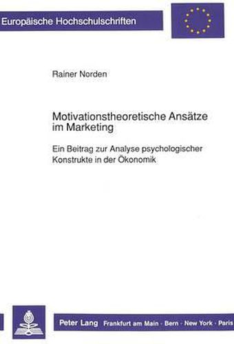 Cover image for Motivationstheoretische Ansaetze Im Marketing: Ein Beitrag Zur Analyse Psychologischer Konstrukte in Der Oekonomik