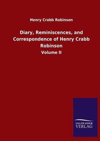 Cover image for Diary, Reminiscences, and Correspondence of Henry Crabb Robinson: Volume II