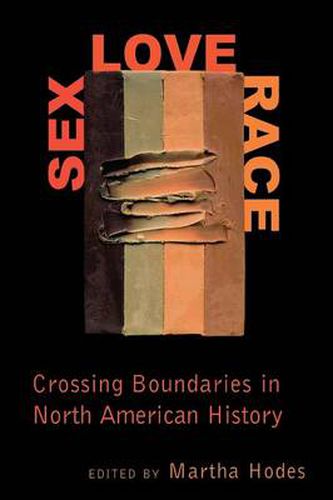 Cover image for Sex, Love, Race: Crossing Boundaries in North American History