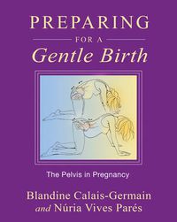 Cover image for Preparing for a Gentle Birth: The Pelvis in Pregnancy