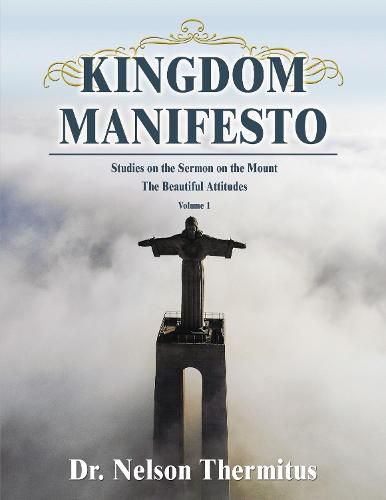 Cover image for Kingdom Manifesto (Volume 1): Studies on the Sermon on the Mount: The Beautiful Attitudes